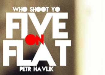 Who Shoots Ya: 5 on flat with Petr Havlík