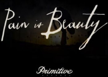 Primitive: Pain is Beauty full video!