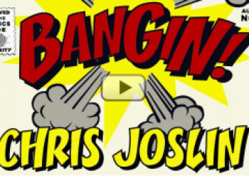 Bangin! Chris Joslin
